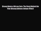 Download Disney Nature: African Cats: The Story Behind the Film (Disney Editions Deluxe (Film))