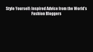 Read Style Yourself: Inspired Advice from the World's Fashion Bloggers Ebook Online