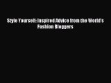 Read Style Yourself: Inspired Advice from the World's Fashion Bloggers Ebook Online