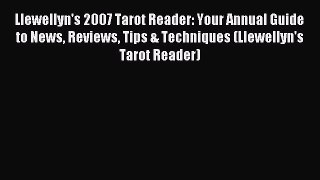 Read Llewellyn's 2007 Tarot Reader: Your Annual Guide to News Reviews Tips & Techniques (Llewellyn's