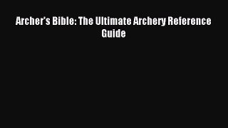 Download Archer's Bible: The Ultimate Archery Reference Guide Ebook Free