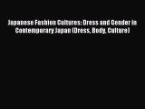 Download Japanese Fashion Cultures: Dress and Gender in Contemporary Japan (Dress Body Culture)