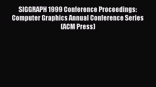 Read SIGGRAPH 1999 Conference Proceedings: Computer Graphics Annual Conference Series (ACM