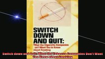 Free Full PDF Downlaod  Switch down and Quit What the Tobacco Companies Dont Want You Know about Smoking Full Free
