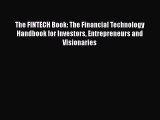 Download The FINTECH Book: The Financial Technology Handbook for Investors Entrepreneurs and