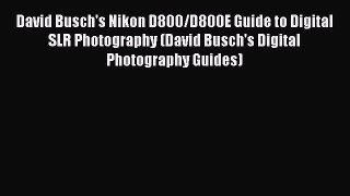 Read David Busch's Nikon D800/D800E Guide to Digital SLR Photography (David Busch's Digital