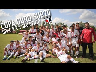 BICAMPEÃO COPA OURO SUB20 - SPFC 2 x 0 SÃO BENTO | SPFCTV