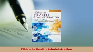 Read  Ethics in Health Administration Ebook Free