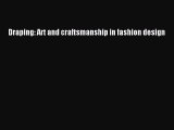 Read Draping: Art and craftsmanship in fashion design PDF Online