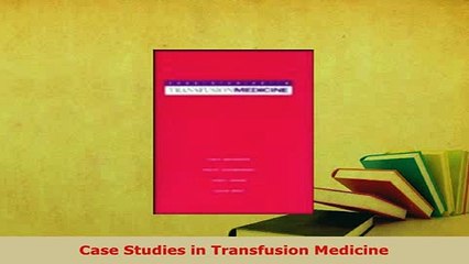 Read  Case Studies in Transfusion Medicine Ebook Free