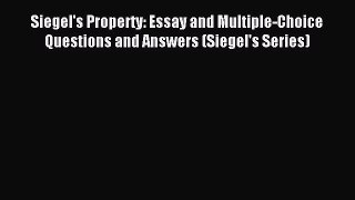 Read Siegel's Property: Essay and Multiple-Choice Questions and Answers (Siegel's Series) Ebook
