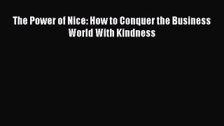 Read The Power of Nice: How to Conquer the Business World With Kindness PDF Online