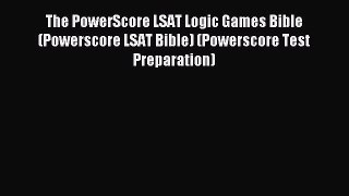 Read The PowerScore LSAT Logic Games Bible (Powerscore LSAT Bible) (Powerscore Test Preparation)