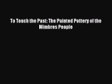 Read To Touch the Past: The Painted Pottery of the Mimbres People Ebook Free