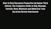 Read How To Rent Vacation Properties by Owner Third Edition: The Complete Guide to Buy Manage