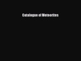 Read Catalogue of Meteorites Ebook Free