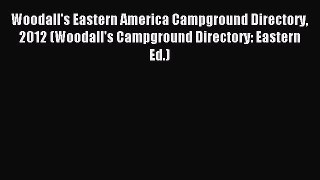Read Woodall's Eastern America Campground Directory 2012 (Woodall's Campground Directory: Eastern