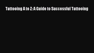 Download Tattooing A to Z: A Guide to Successful Tattooing PDF Free
