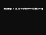 Download Tattooing A to Z: A Guide to Successful Tattooing PDF Free