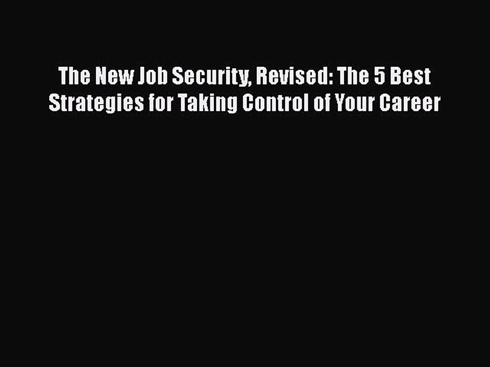PDF The New Job Security Revised: The 5 Best Strategies for Taking Control of Your Career