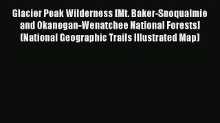 Read Glacier Peak Wilderness [Mt. Baker-Snoqualmie and Okanogan-Wenatchee National Forests]