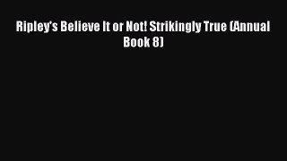 Read Ripley's Believe It or Not! Strikingly True (Annual Book 8) Ebook Free