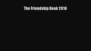 Read The Friendship Book 2016 Ebook Free