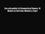 Download Cut & Assemble 3-D Geometrical Shapes: 10 Models in Full Color (Models & Toys) Free