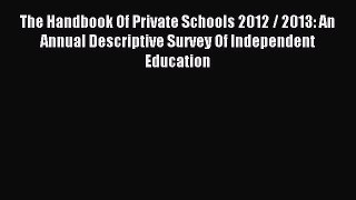 Read The Handbook Of Private Schools 2012 / 2013: An Annual Descriptive Survey Of Independent