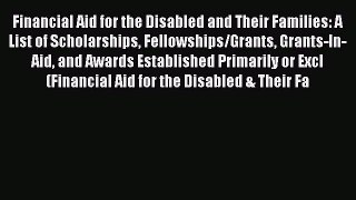 Read Financial Aid for the Disabled and Their Families: A List of Scholarships Fellowships/Grants