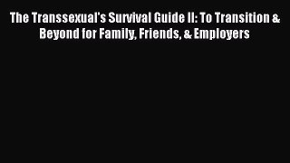 Read The Transsexual's Survival Guide II: To Transition & Beyond for Family Friends & Employers