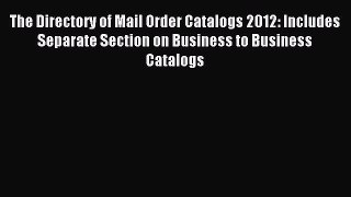 Read The Directory of Mail Order Catalogs 2012: Includes Separate Section on Business to Business