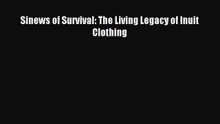 Download Sinews of Survival: The Living Legacy of Inuit Clothing PDF Free