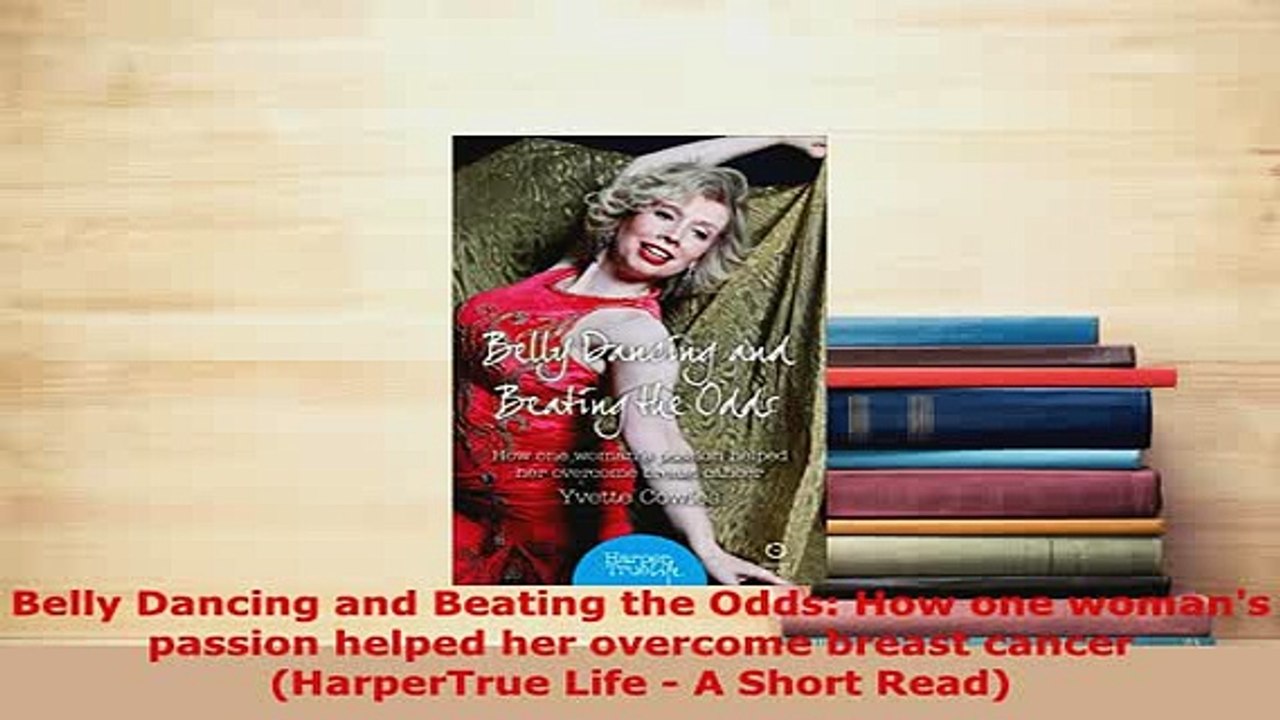 Download  Belly Dancing and Beating the Odds How one womans passion helped her overcome breast  Read Online