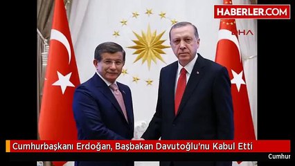 Cumhurbaşkanı Erdoğan, Başbakan Davutoğlu'nu Kabul Etti
