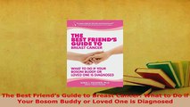 Download  The Best Friends Guide to Breast Cancer What to Do if Your Bosom Buddy or Loved One is Free Books