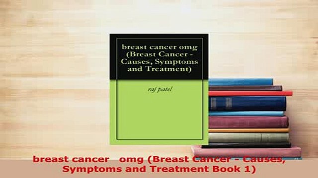 PDF breast cancer omg Breast Cancer Causes Symptoms and Treatment Book 1 Free Books