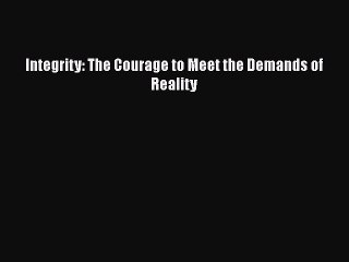 Download Integrity: The Courage to Meet the Demands of Reality  EBook