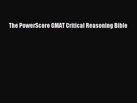 PDF The PowerScore GMAT Critical Reasoning Bible EBook