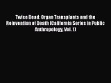 [PDF] Twice Dead: Organ Transplants and the Reinvention of Death (California Series in Public