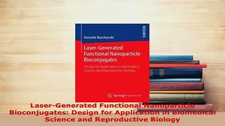 Read  LaserGenerated Functional Nanoparticle Bioconjugates Design for Application in Ebook Free