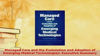 Read  Managed Care and the Evalutation and Adoption of Emerging Medical Technologies Executive Ebook Free