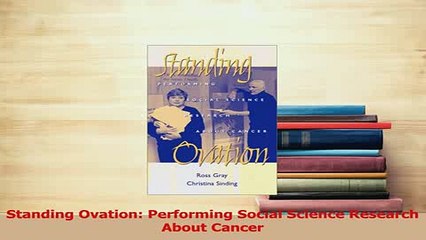 Download  Standing Ovation Performing Social Science Research About Cancer Free Books