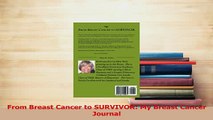 Download  From Breast Cancer to SURVIVOR My Breast Cancer Journal  Read Online