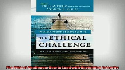 READ book  The Ethical Challenge How to Lead with Unyielding Integrity READ ONLINE