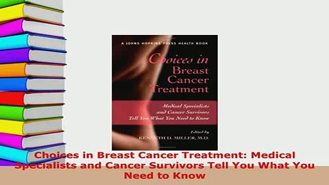 Download Choices in Breast Cancer Treatment Medical Specialists and Cancer Survivors Tell You What EBook