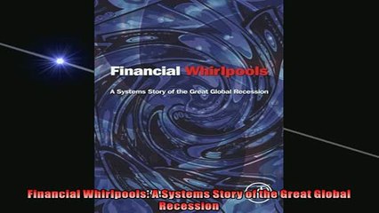 READ book  Financial Whirlpools A Systems Story of the Great Global Recession READ ONLINE