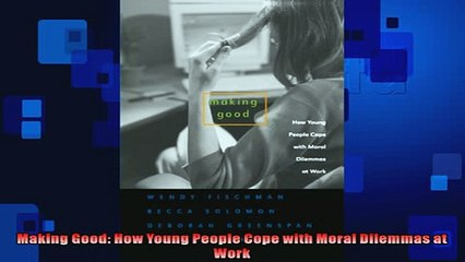 READ book  Making Good How Young People Cope with Moral Dilemmas at Work  DOWNLOAD ONLINE