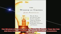 FREE PDF DOWNLOAD   The Wisdom of Crowds Why the Many Are Smarter Than the Few and How Collective Wisdom READ ONLINE