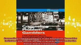 READ FREE FULL EBOOK DOWNLOAD  Counseling Problem Gamblers A SelfRegulation Manual for Individual and Family Therapy Full Ebook Online Free